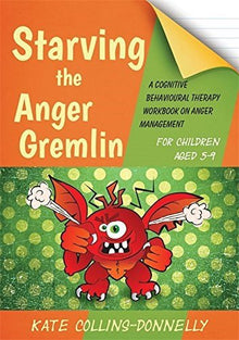 Starving The Anger Gremlin: A Cognitive Behavioural Therapy Workbook On Anger Management For Young People - ABC School Supplies
