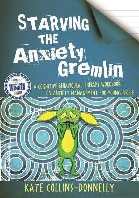 Starving The Anxiety Gremlin: A Cognitive Behavioural Therapy Workbook On Anxiety Management For Young People - ABC School Supplies