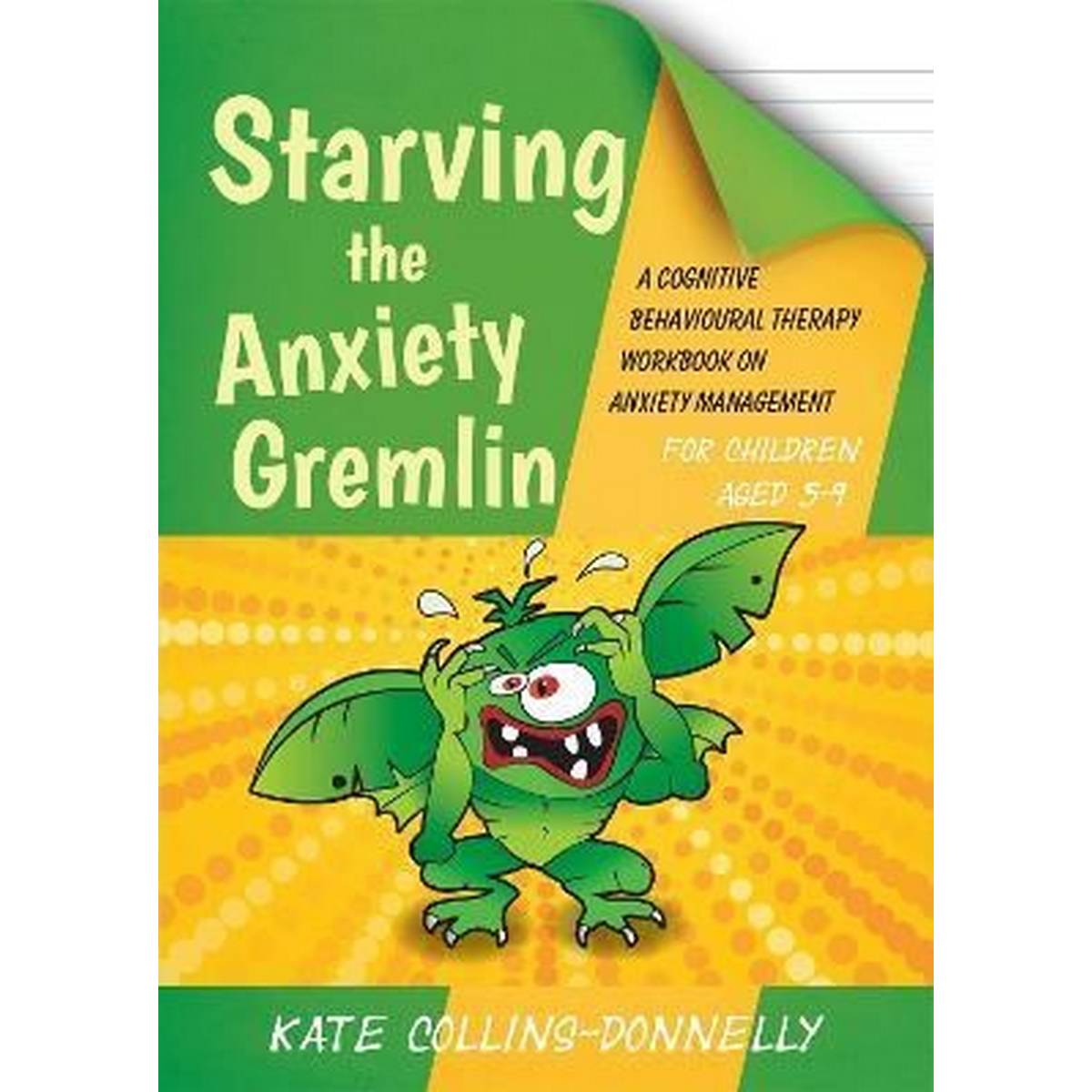 Starving The Anxiety Gremlin For Children Aged 5 - 9 : A Cognitive Behavioural Therapy Workbook On Anxiety Management - ABC School Supplies