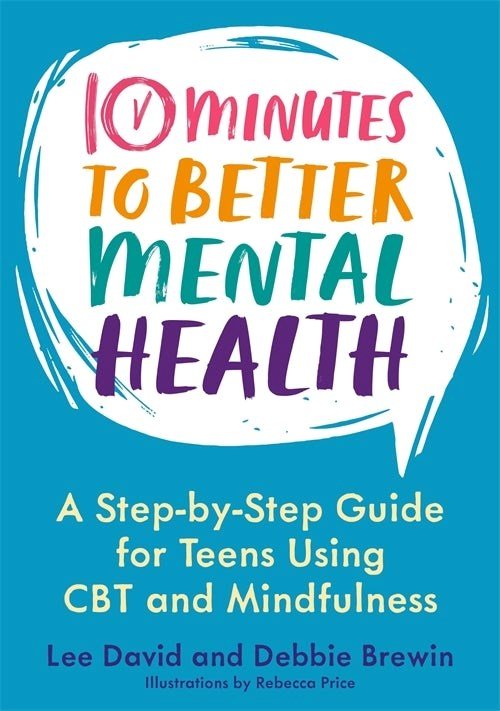 Ten Minutes To Better Mental Health : A Step - By - Step Guide For Teens Using Cbt And Mindfulness - ABC School Supplies