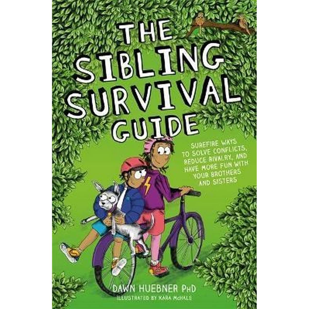 The Sibling Survival Guide : Surefire Ways To Solve Conflicts, Reduce Rivalry, And Have More Fun With Your Brothers And Sisters - ABC School Supplies