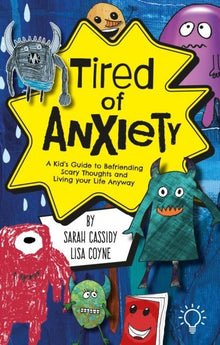 Tired Of Anxiety : A Kid's Guide To Befriending Difficult Thoughts & Feelings And Living Your Life Anyway - ABC School Supplies
