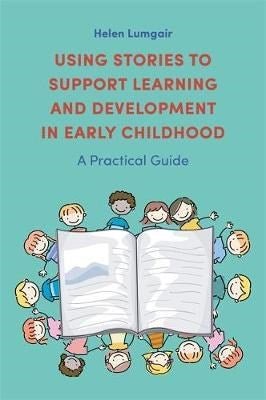 Using Stories To Support Learning And Development In Early Childhood : A Practical Guide - ABC School Supplies