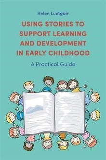 Using Stories To Support Learning And Development In Early Childhood : A Practical Guide - ABC School Supplies