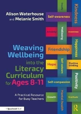 Weaving Wellbeing Into The Literacy Curriculum For Ages 8 - 11: A Practical Resource For Busy Teachers - ABC School Supplies