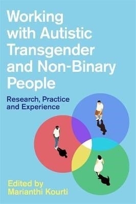 Working With Autistic Transgender And Non - Binary People : Research, Practice And Experience - ABC School Supplies