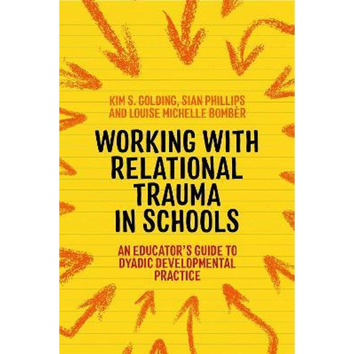 Working With Relational Trauma In Schools : An Educator's Guide To Using Dyadic Developmental Practice - ABC School Supplies