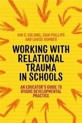Working With Relational Trauma In Schools : An Educator's Guide To Using Dyadic Developmental Practice - ABC School Supplies
