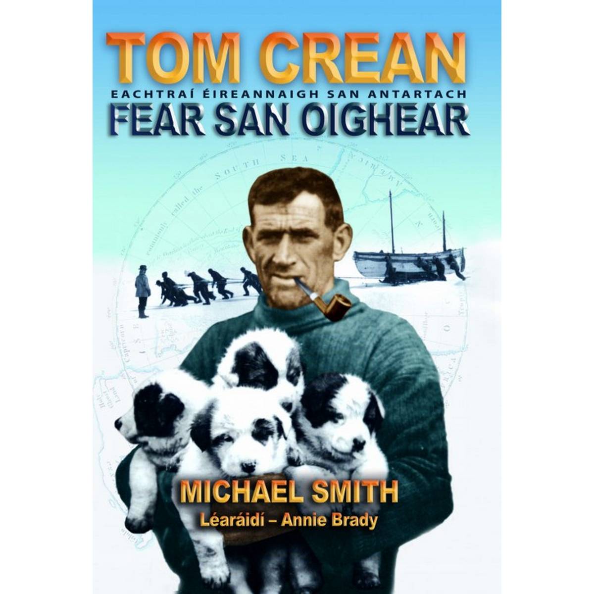 Tom Crean: Fear San Oighear - Eachtrai Eireannaigh San Antartach