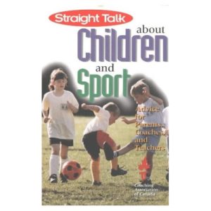 Straight Talk about Children and Sport: Advice for Parents, Coaches and Teachers.