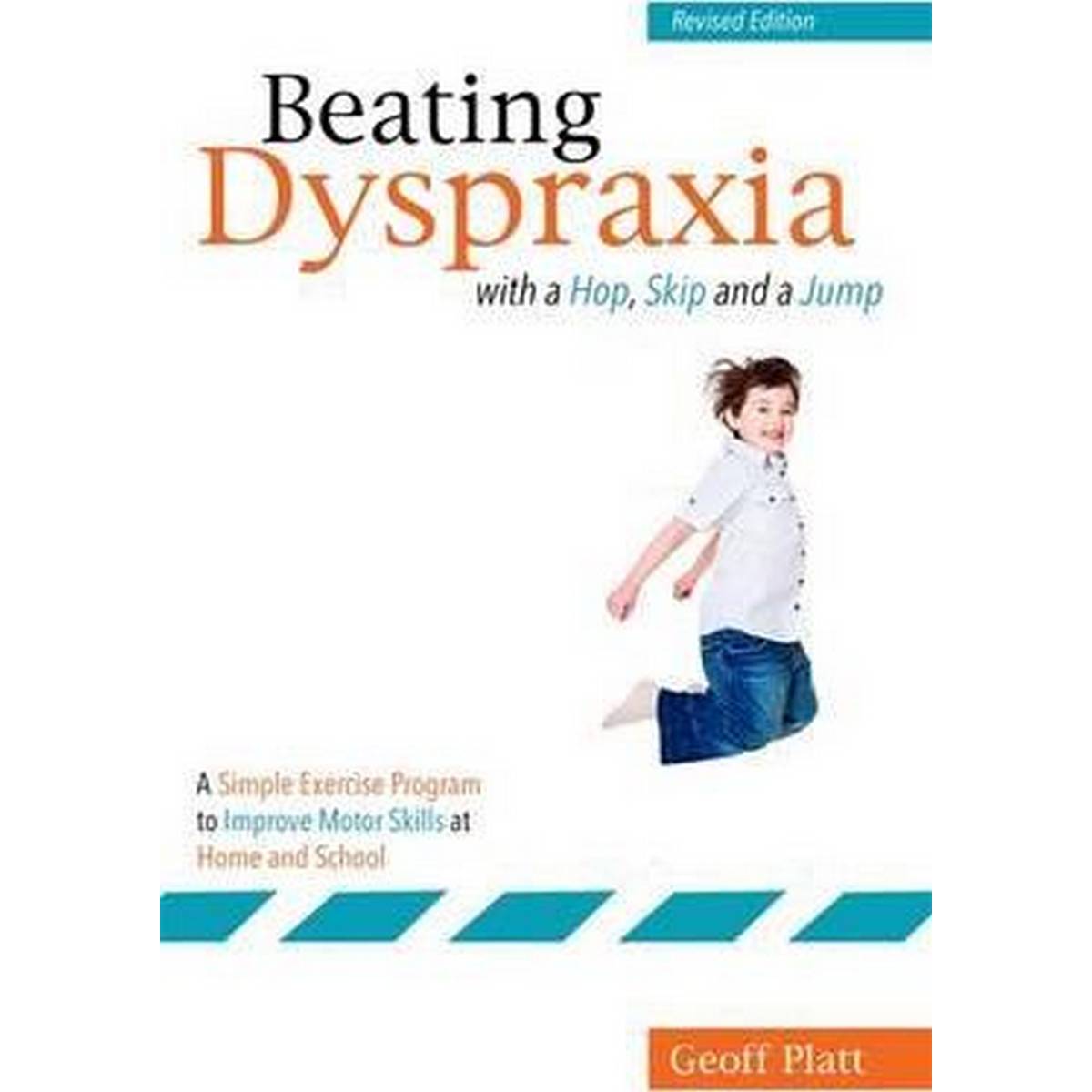 Beating Dyspraxia with a Hop, Skip and a Jump : A Simple Exercise Program to Improve Motor Skills at Home and School